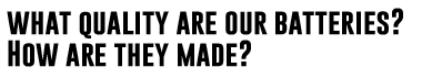 what quality are our batteries